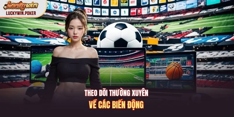 Theo dõi thường xuyên về các biến động
